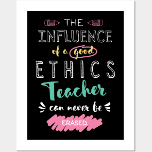 Ethics Teacher Appreciation Gifts - The influence can never be erased Posters and Art